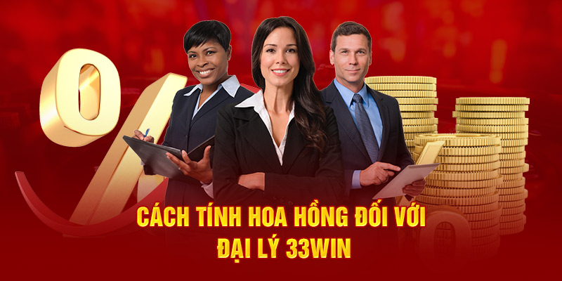 Cách tính hoa hồng đối với đại lý 33WIN